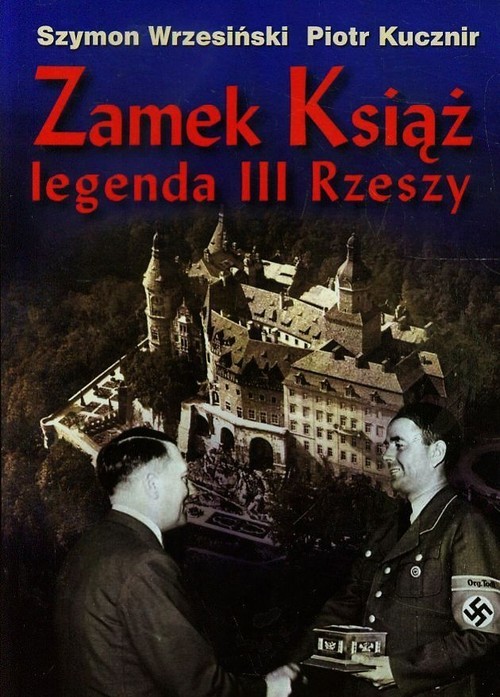 okładka Zamek Książ legenda III Rzeszy + CD książka | Szymon Wrzesiński, Piotr Kucznir