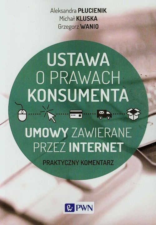 okładka Ustawa o prawach konsumenta Umowy zawierane przez internet książka | Aleksandra Płucienik, Michał Kluska, Grzegorz Wanio