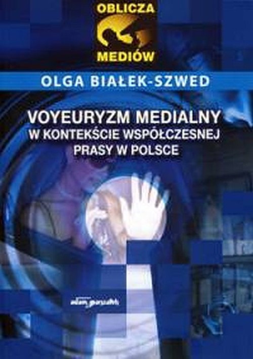 okładka Voyeuryzm medialny w kontekście współczesnej prasy w Polsce książka | Białek-Szwed Olga