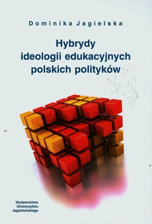 okładka Hybrydy ideologii edukacyjnych polskich polityków książka | Jagielska Dominika
