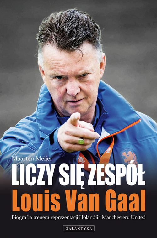 okładka Liczy się zespół Louis Van Gaal Biografia trenera reprezentacji Holandii i Manchesteru United książka | Maarten Meijer