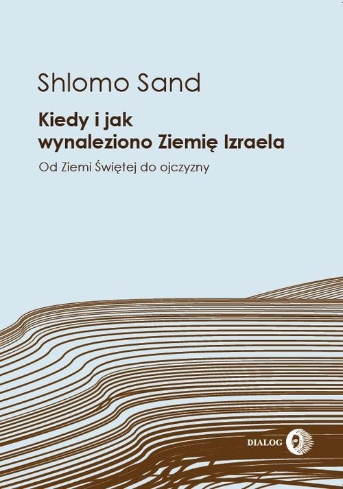 okładka Kiedy i jak wynaleziono Ziemię Izraela Od Ziemi Świętej do ojczyzny książka | Shlomo Sand