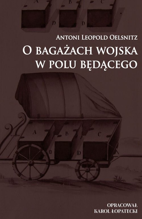 okładka O bagażach wojska w polu będącego książka | Antoni Leopold Oelsnitz