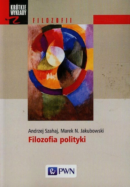 okładka Filozofia polityki książka | Andrzej Szahaj, Marek N. Jakubowski