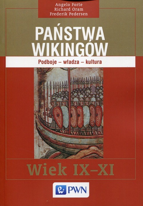okładka Państwa Wikingów Podboje - władza - kultura. Wiek IX-XI książka | Angelo Forte, Richard Oram, Frederik Pedersen