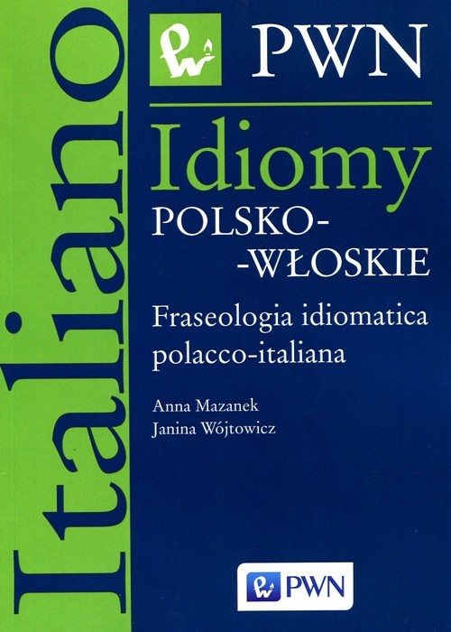 okładka Idiomy polsko-włoskie Fraseologia idiomatica polacco-italiana książka | Anna Mazanek, Janina Wójtowicz