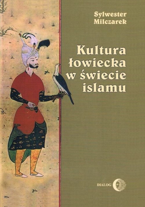 okładka Kultura łowiecka w świecie islamu książka | Sylwester Milczarek