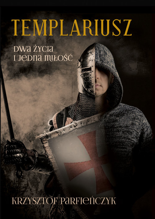 okładka Templariusz Dwa życia i jedna miłość książka | Parfieńczyk Krzysztof