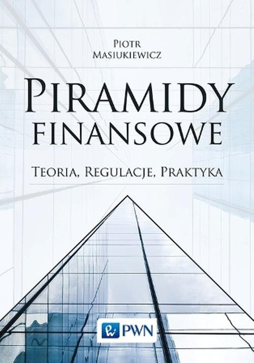 okładka Piramidy finansowe Teoria, regulacje, praktyka książka | Piotr Masiukiewicz