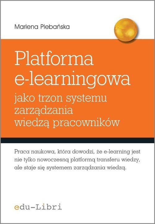 okładka Platforma e-learningowa jako trzon systemu zarządzania wiedzą pracowników książka | Marlena Plebańska