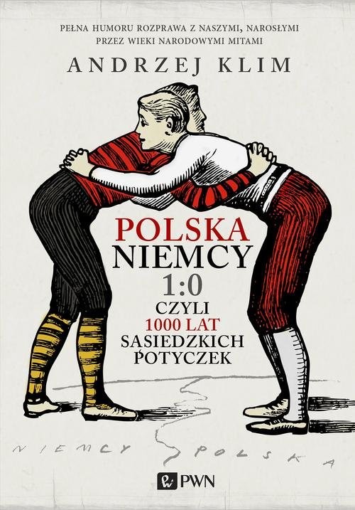 okładka Polska Niemcy 1:0 czyli 1000 lat sąsiedzkich potyczek książka | Andrzej Klim