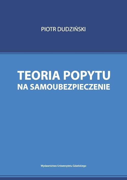 okładka Teoria popytu na samoubezpieczenie książka | Dudziński Piotr