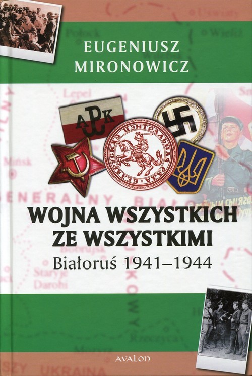 okładka Wojna wszystkich ze wszystkimi Białoruś 1941-1944 książka | Eugeniusz Mironowicz