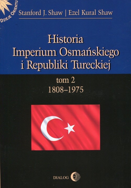 okładka Historia Imperium Osmańskiego i Republiki Tureckiej Tom 2 1808-1975 książka | Stanford J Shaw