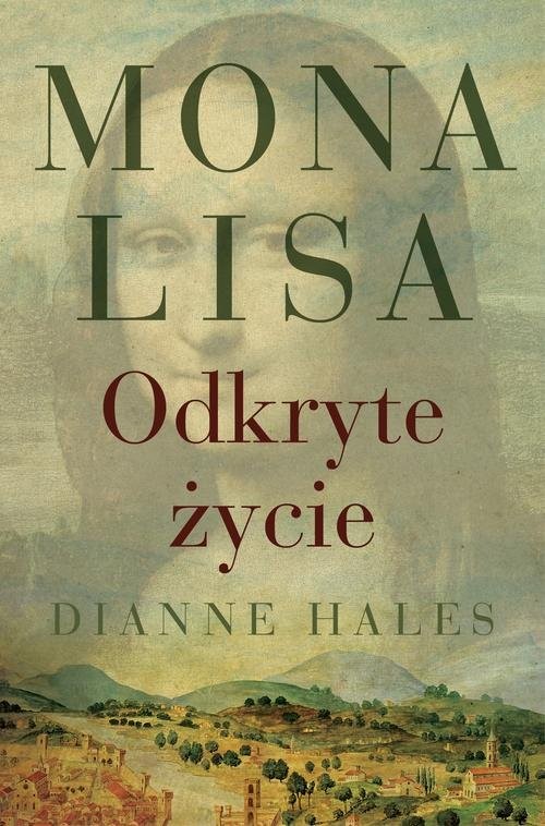 okładka Mona Lisa. Odkryte życie książka | Dianne Hales