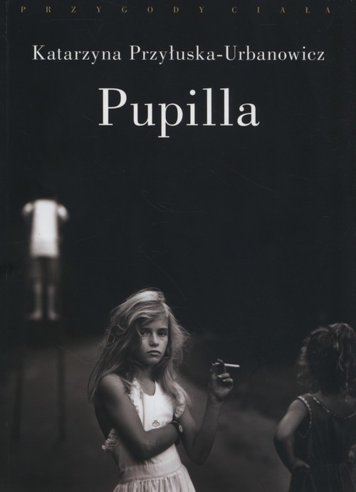 okładka Pupilla książka | Katarzyna Przyłuska-Urbanowicz