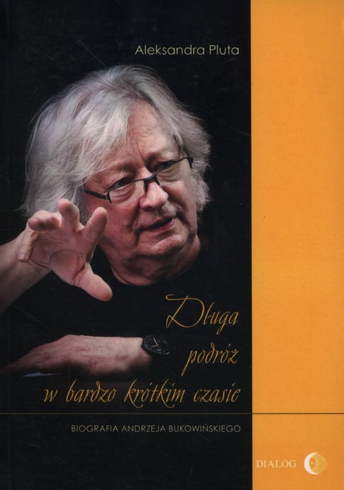 okładka Długa podróż w bardzo krótkim czasie Biografia Andrzeja Bukowińskiego książka | Aleksandra Pluta