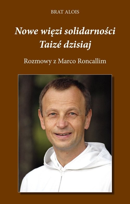 okładka Nowe więzi solidarności Taizé dzisiaj Rozmowy z Marco Roncallim książka | Brat Alois