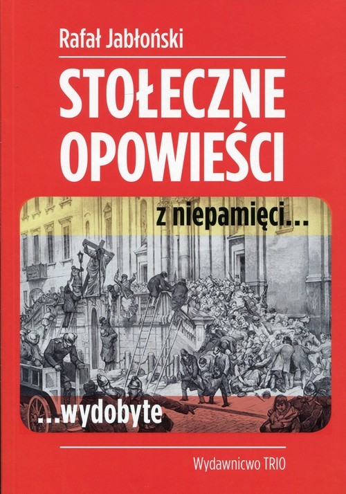 okładka Stołeczne opowieści z niepamięci wydobyte książka | Rafał Jabłoński