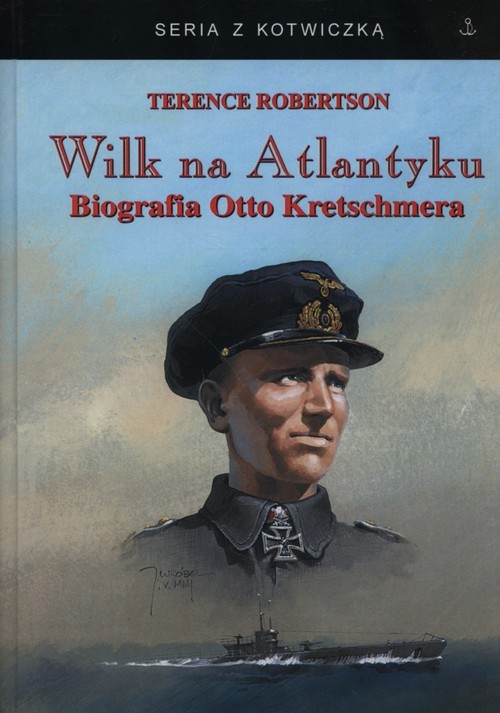 okładka Wilk na Atlantyku Biografia Otto Kretschmera książka | Robertson Terence