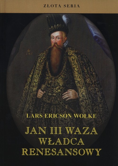okładka Jan III Waza Władca renesansowy książka | Lars Ericson Wolke