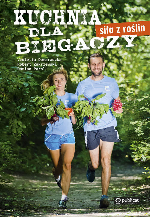 okładka Kuchnia dla biegaczy Siła z roślin książka | Violetta Domaradzka, Robert Zakrzewski, Damian Parol