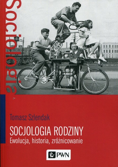 okładka Socjologia rodziny Ewolucja, historia, zróżnicowanie książka | Tomasz Szlendak