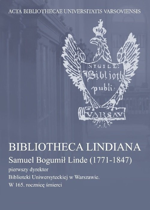 okładka Bibliotheca Lindiana Samuel Bogumił Linde (1771-1847) pierwszy dyrektor Biblioteki Uniwersyteckiej książka
