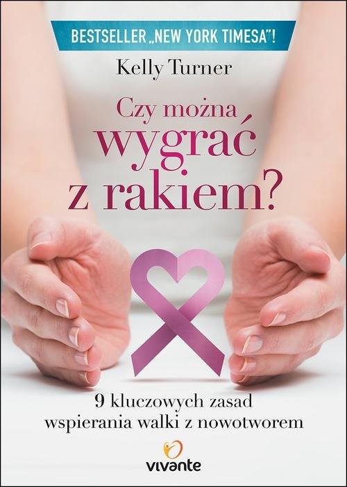 okładka Czy można wygrać z rakiem? 9 kluczowych zasad wspierania walki z nowotworem książka | Kelly Turner
