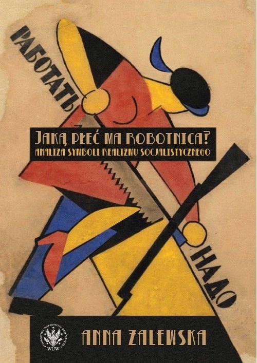 okładka Jaką płeć ma robotnica? Analiza symboli realizmu socjalistycznego książka | Anna Zalewska
