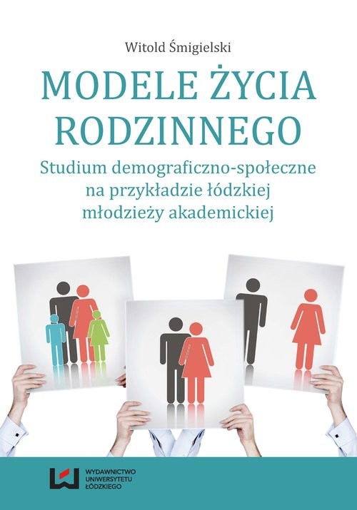 okładka Modele życia rodzinnego Studium demograficzno-społeczne na przykładzie łódzkiej młodzieży akademickiej książka | Witold Śmigielski