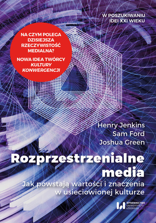 okładka Rozprzestrzenialne media Jak powstają wartości i znaczenia w usieciowionej kulturze książka | Henry Jenkins, Sam Ford, Joshua Green