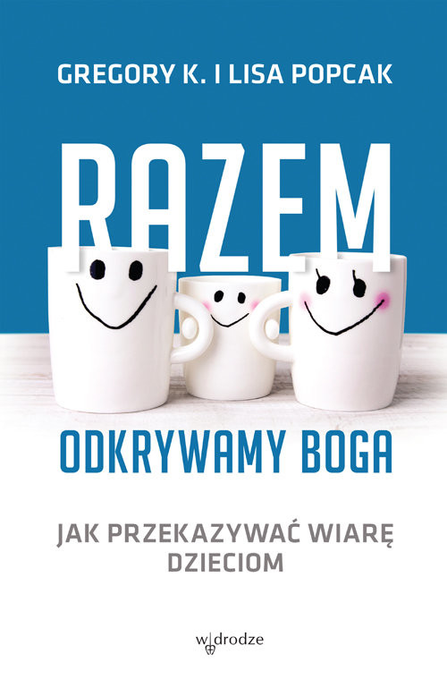 okładka Razem odkrywamy Boga Jak przekazywać wiarę dzieciom książka | K. Gregory, Lisa Popcak