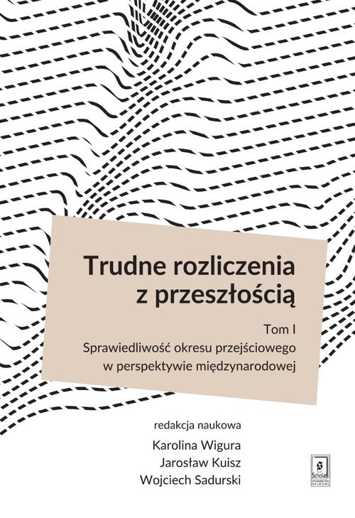 okładka Trudne rozliczenia z przeszłością Tom 1 Sprawiedliwość okresu przejściowego w perspektywie międzynarodowej książka | Karolina Wigura, Jarosław Kuisz, Sadurski Wojciech
