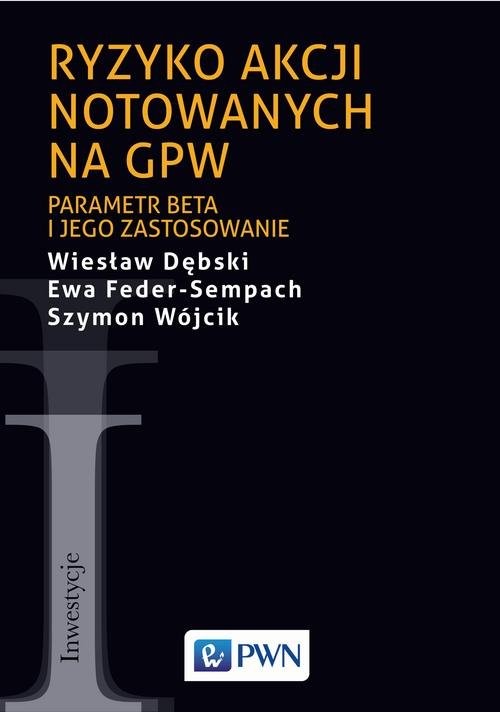 okładka Ryzyko akcji notowanych na GPW Parametr beta i jego zastosowanie książka | Wiesław Dębski, Ewa Feder-Sempach, Szymon Wójcik