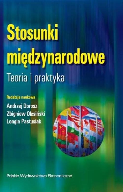 okładka Stosunki międzynarodowe. Teoria i praktyka książka | Andrzej Dorosz, Zbigniew Olesiński, Longin Pastusiak
