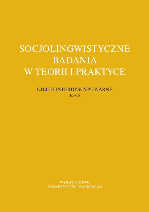 okładka Socjolingwistyczne badania w teorii i praktyce Ujęcie interdyscyplinarne. Tom 5 książka