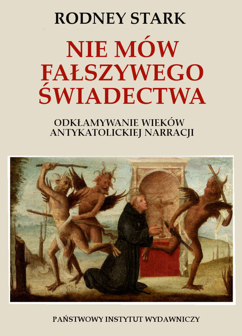 okładka Nie mów fałszywego świadectwa. Odkłamywanie wieków antykatolickiej narracji. książka | Stark Rodney