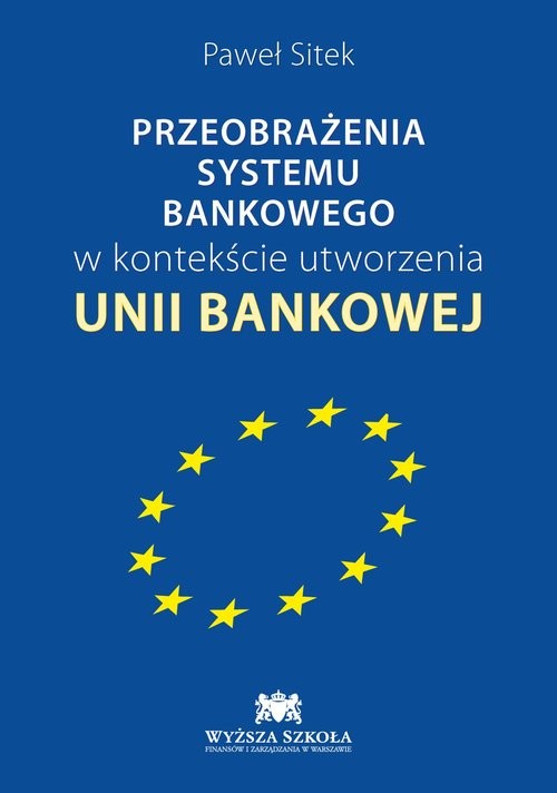 okładka Przeobrażenia systemu bankowego w kontekście utworzenia Unii Bankowej książka | Paweł Sitek