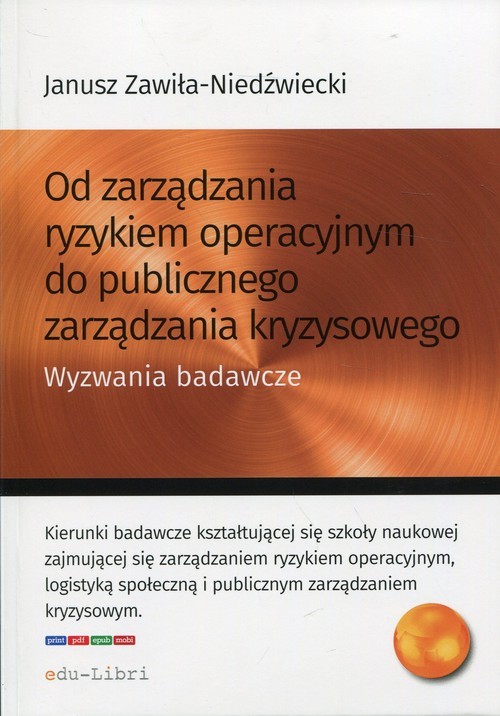 okładka Od zarządzania ryzykiem operacyjnym do publicznego zarządzania kryzysowego Wyzwania badawcze książka | Janusz Zawiła-Niedźwiecki