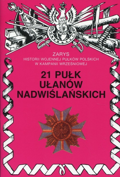 okładka 21 Pułk Ułanów Nadwiślańskich Zarys historii wojennej pułków polskich w kampanii wrześniowej książka | Jerzy S. Wojciechowski