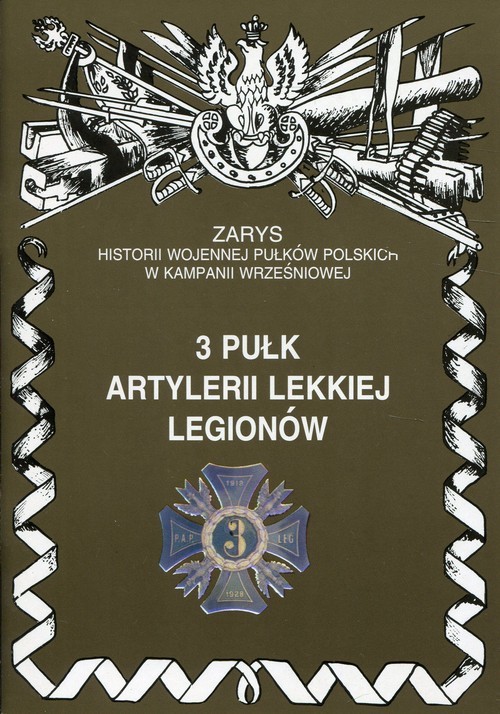 okładka 3 pułk artylerii lekkiej Legionów Zarys historii wojennej pułków polskich w kampanii wrześniowej książka | Piotr Zarzycki