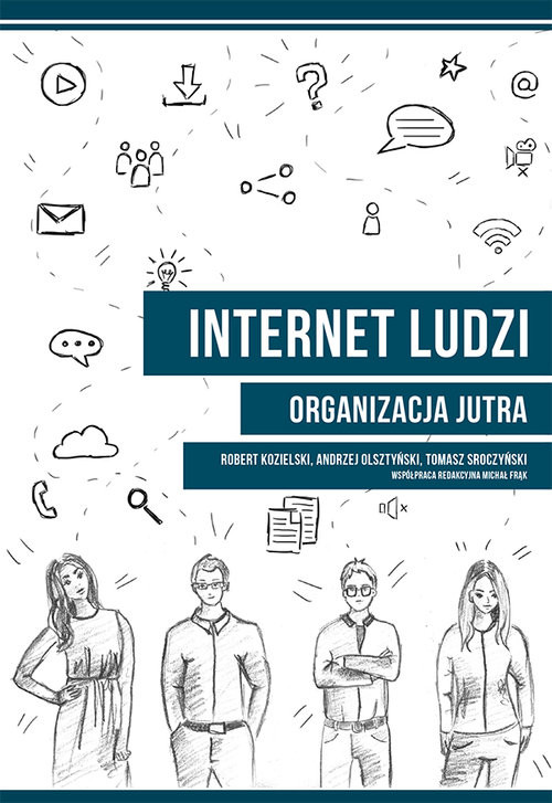 okładka Internet ludzi Organizacja jutra książka | Robert Kozielski, Andrzej Olsztyński, Tomasz Sroczyński