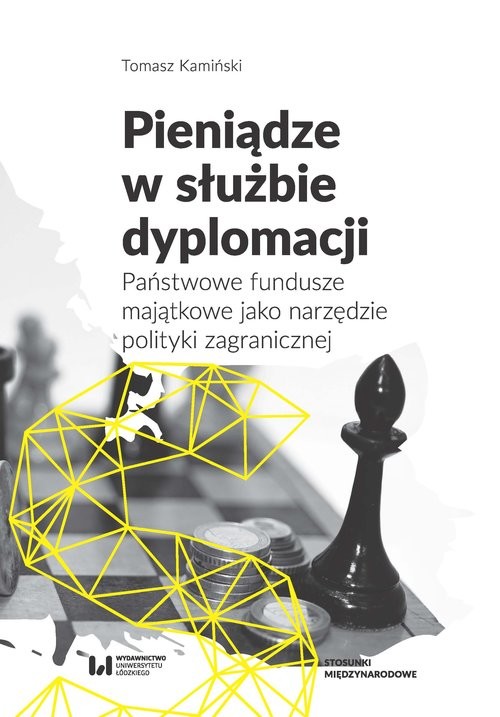 okładka Pieniądze w służbie dyplomacji Państwowe fundusze majątkowe jako narzędzie polityki zagranicznej książka | Tomasz Kamiński