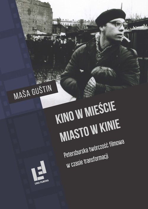 okładka Kino w mieście Miasto w kinie Petersburska twórczość filmowa w czasie transformacji książka | Gustin Masa