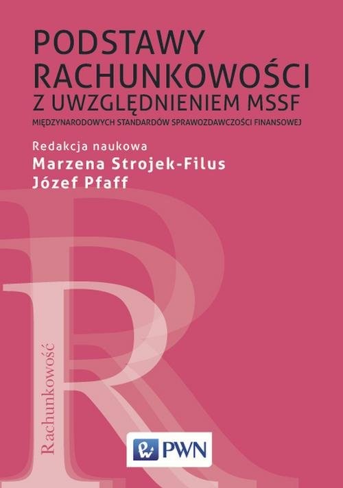okładka Podstawy rachunkowości z uwzględnieniem MSSF Międzynarodowych Standardów Sprawozdawczości Finansowej książka | Marzena Strojek-Filus, Józef Pfaff