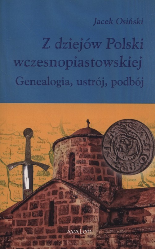 okładka Z dziejów Polski wczesnopiastowskiej Geneaogia, ustrój, podbój książka | Osiński Jacek