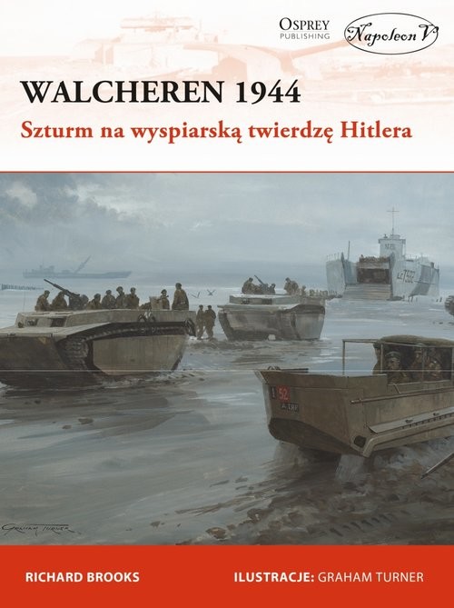 okładka Walcheren 1944. Szturm na wyspiarską twierdzę Hitlera książka | Brooks Richard