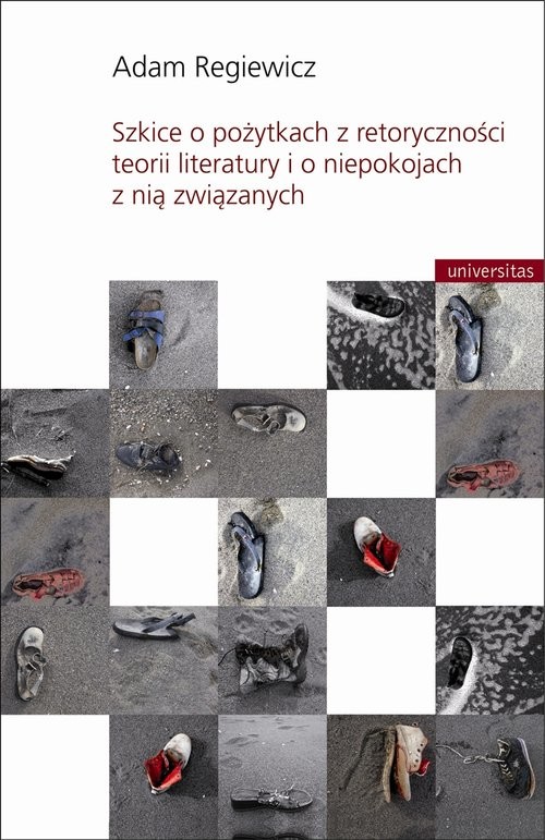 okładka Szkice o pożytkach z retoryczności teorii literatury i o niepokojach z nią związanych książka | Adam Regiewicz
