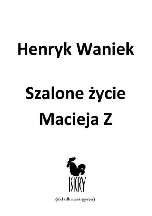 okładka Szalone życie Macieja  Z książka | Henryk Waniek